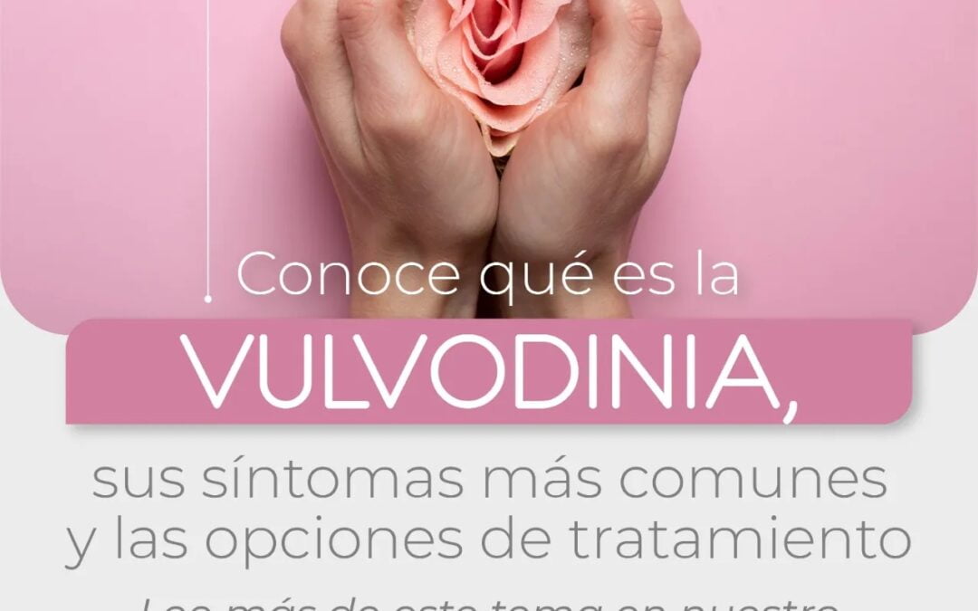 Conoce qué es la vulvodinia, sus síntomas más comunes y las opciones de tratamiento